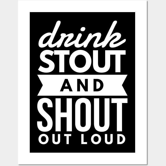 Drink stout and shout out loud Wall Art by gemgemshop